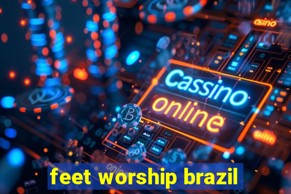 feet worship brazil